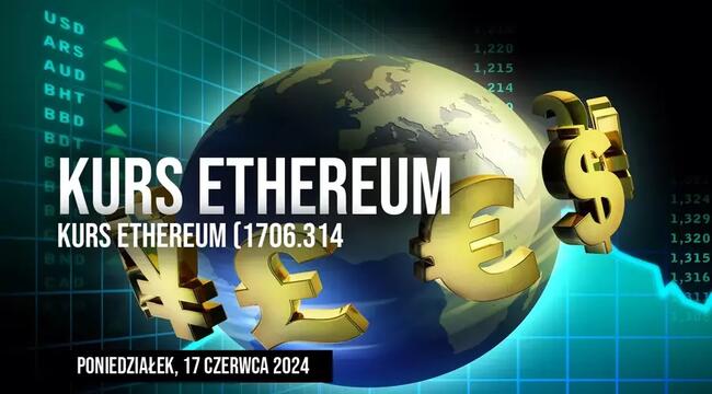 Notowania Ethereum (ETH/USD) w poniedziałek, 17 czerwca. Ile musimy dziś zapłacić za Bitcoina, a ile kosztuje Ethereum?