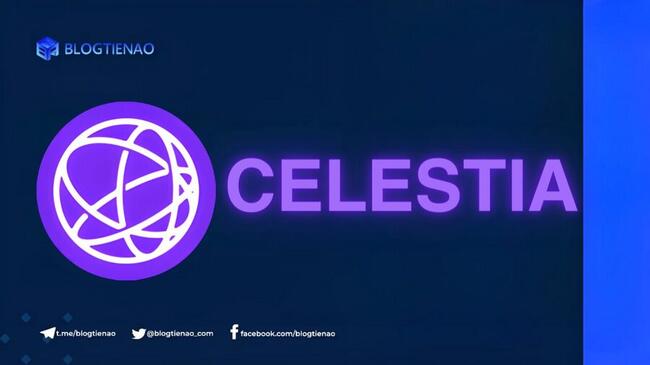 Celestia (TIA) là gì? Tổng quan về dự án Celestia