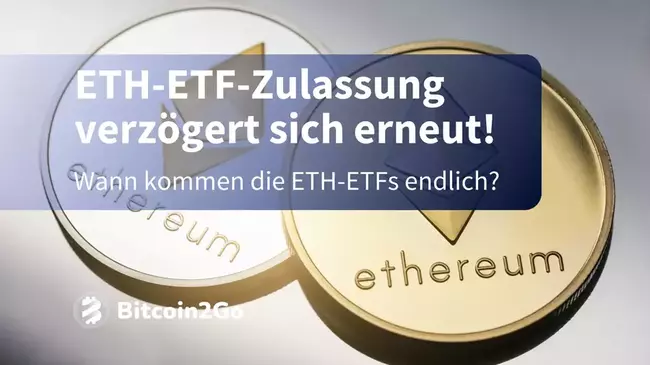 Die Zulassung von Ethereum-ETFs verzögert sich erneut!