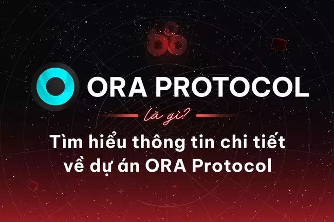 ORA Protocol là gì? Tìm hiểu thông tin chi tiết về dự án ORA Protocol