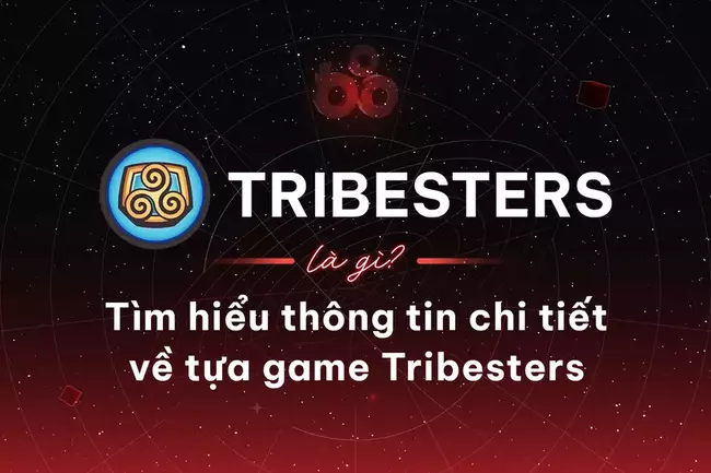 Tribesters là gì? Tìm hiểu thông tin chi tiết về tựa game Tribesters