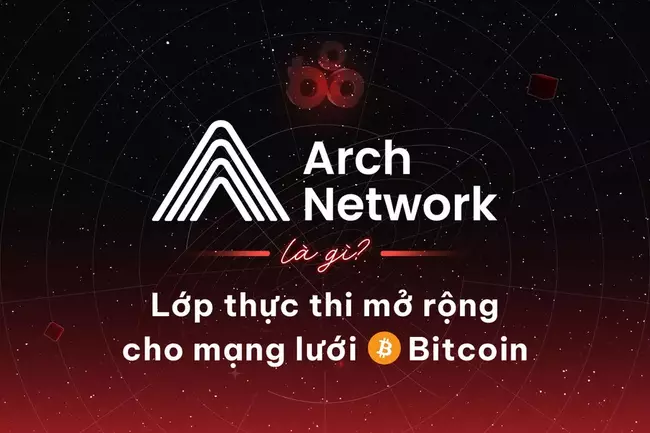 Arch Network là gì? Lớp thực thi mở rộng cho mạng lưới Bitcoin
