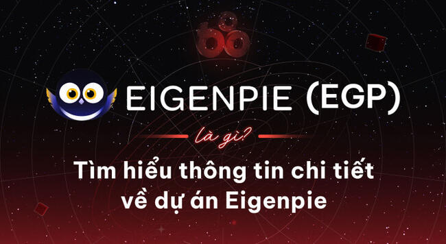 Eigenpie (EGP) là gì? Tìm hiểu thông tin chi tiết về dự án Eigenpie