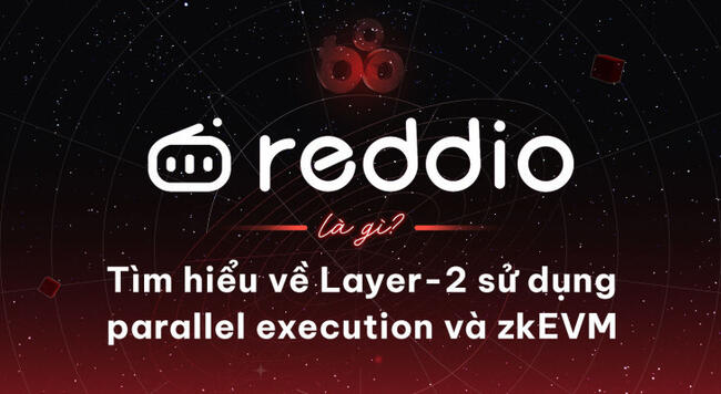 Reddio là gì? Tìm hiểu về layer-2 sử dụng parallel execution và zkEVM