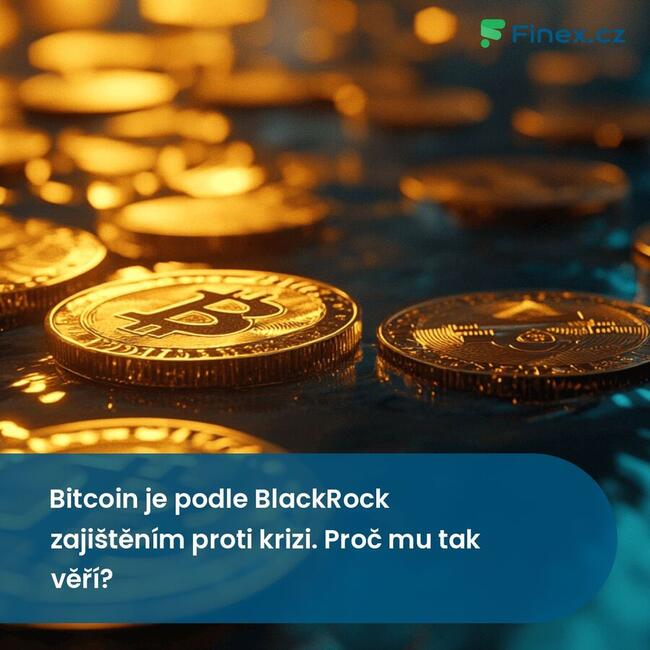 Bitcoin je podle BlackRock zajištěním proti krizi. Proč mu tak věří?