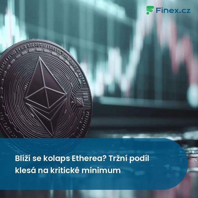 Blíží se kolaps Etherea? Tržní podíl klesá na kritické minimum