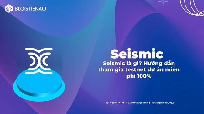 Seismic là gì? Hướng dẫn tham gia testnet dự án miễn phí 100%