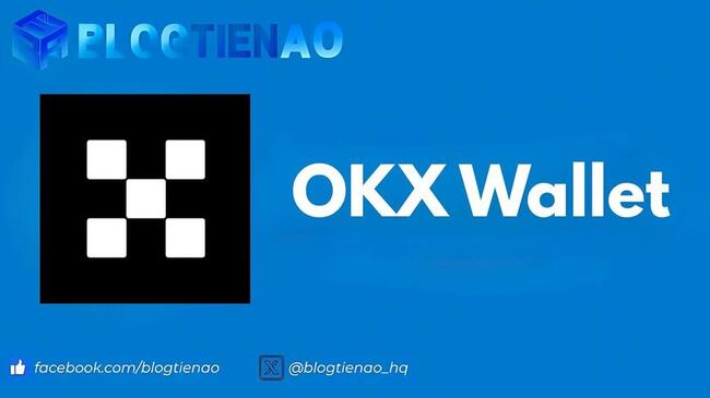 Ví OKX là gì? Hướng dẫn sử dụng ví OKX chi tiết từ A tới Z năm 2025