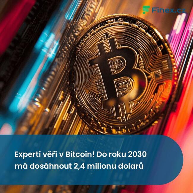 Experti věří v Bitcoin! Do roku 2030 má dosáhnout 2,4 milionu dolarů