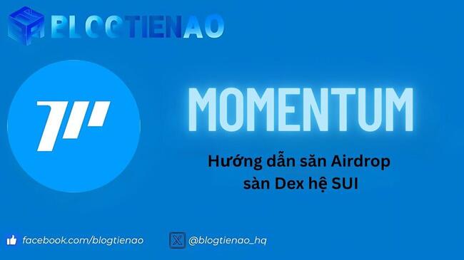 Hướng dẫn săn airdrop sàn Dex hệ SUI – Momentum (MMTFinance)