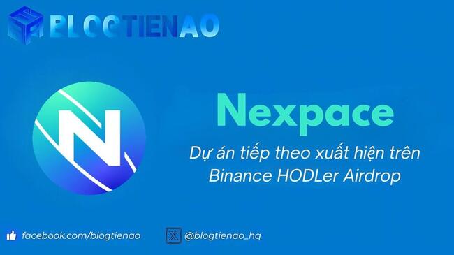 Nexpace (NXPC) là gì? Dự án thứ 18 xuất hiện trên Binance HODLer Airdrop