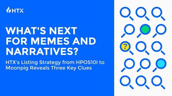 HTX Reveals Evolving Listing Strategy: Decoding the Future of Memes and Narratives from HPOS10I to Moonpig