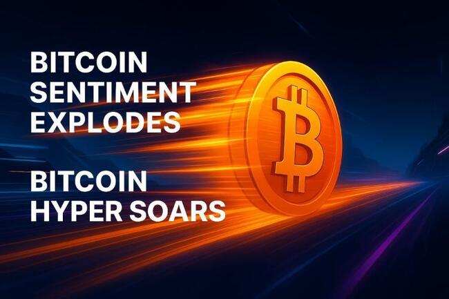 Bitcoin Sentiment Explodes While Bitcoin Hyper Soars: Best Presale in 2025 About to Take Off?