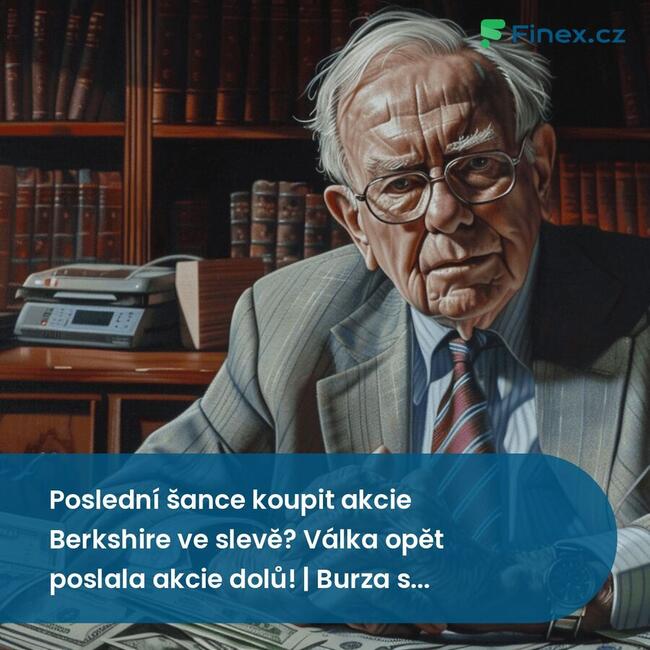 Poslední šance koupit akcie Berkshire ve slevě? Válka opět poslala akcie dolů! | Burza s odstupem