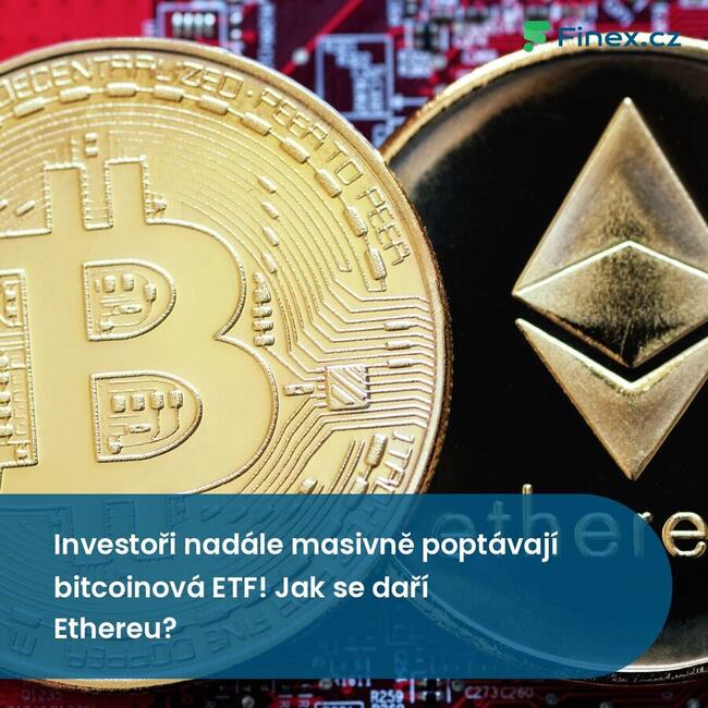 Investoři nadále masivně poptávají bitcoinová ETF! Jak se daří Ethereu?