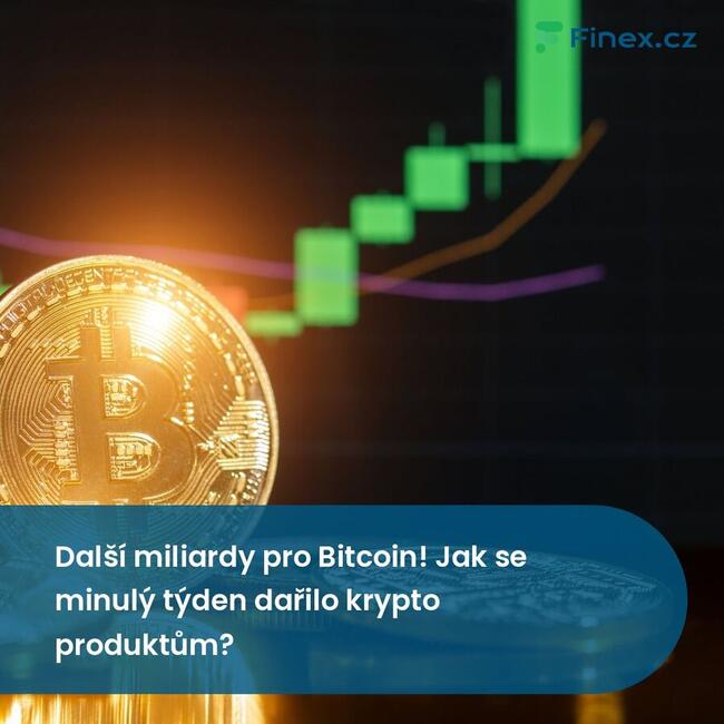 Další miliardy pro Bitcoin! Jak se minulý týden dařilo krypto produktům?