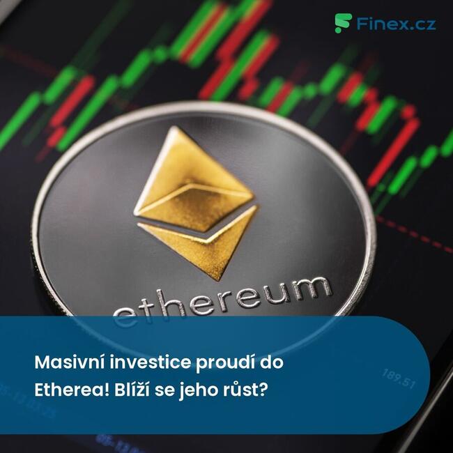Masivní investice proudí do Etherea! Blíží se jeho růst?