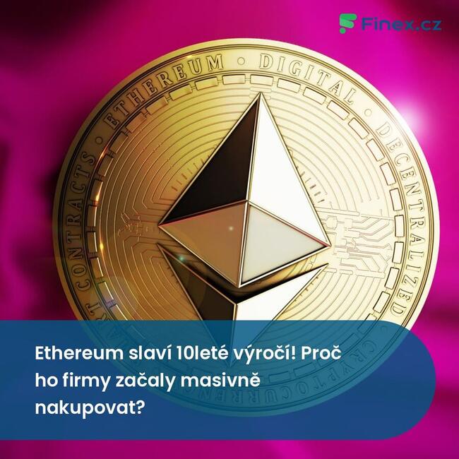 Ethereum slaví 10leté výročí! Proč ho firmy začaly masivně nakupovat?