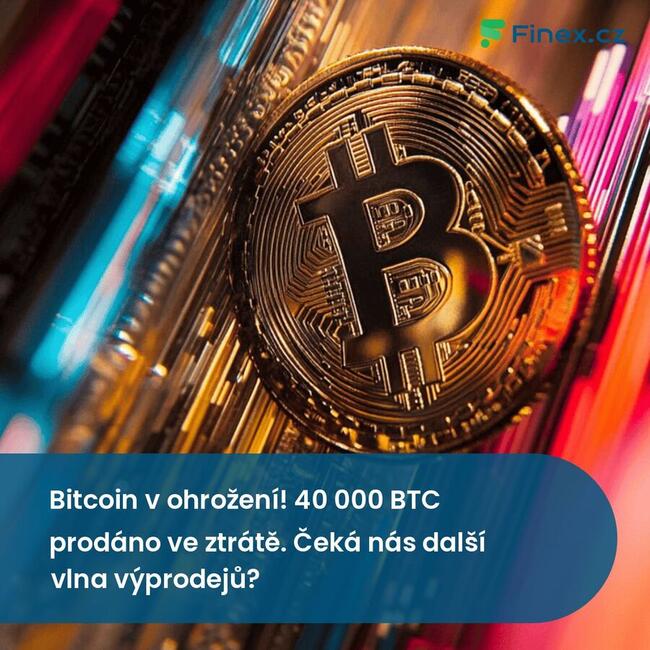 Bitcoin v ohro?ení! 40 000 BTC prodáno ve ztrátě. ?eká nás dal?í vlna v?prodej??