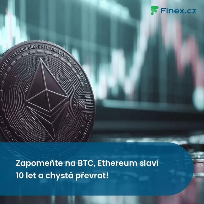 Zapomeňte na BTC, Ethereum slaví 10 let a chystá převrat!