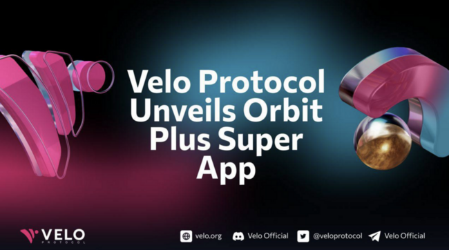 Velo Protocol 发布 Orbit Plus 超级应用 助力现实世界资产（RWA）代币化的未来