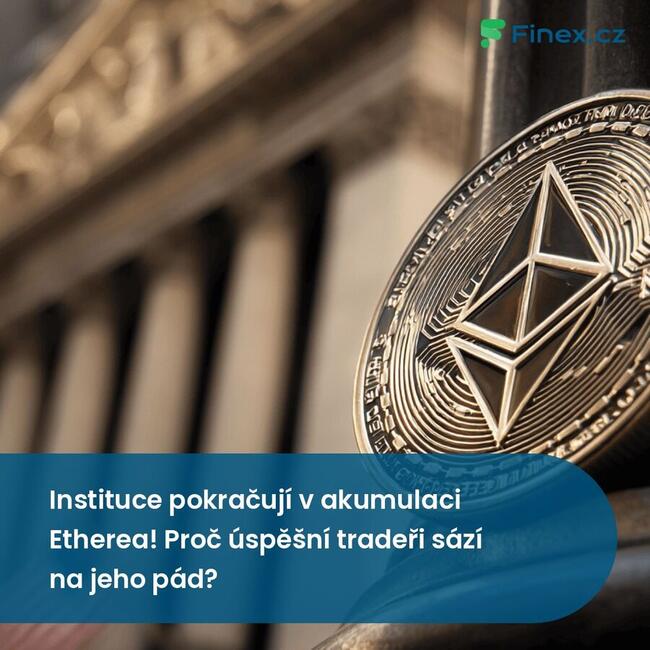 Instituce pokračují v akumulaci Etherea! Proč úspěšní tradeři sází na jeho pád?