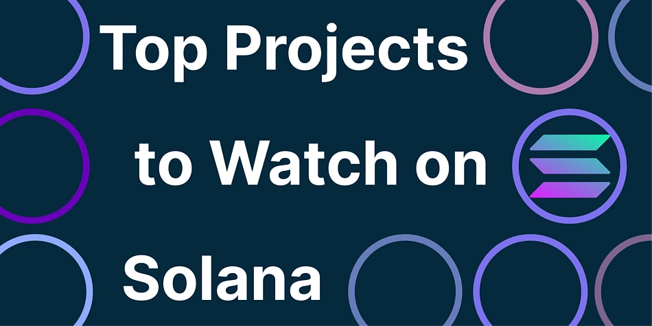 Top Projects to Watch on Solana