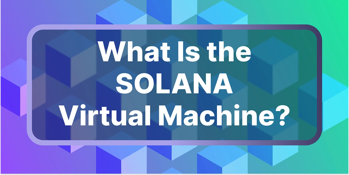 What Is Solana Virtual Machine SVM