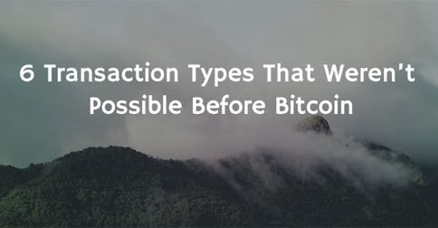 6 Transaction Types That Weren’t Possible Before Bitcoin