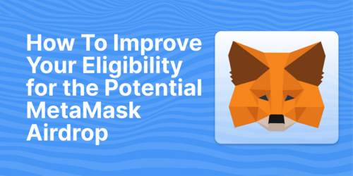 How to Qualify for the Potential MetaMask Airdrop