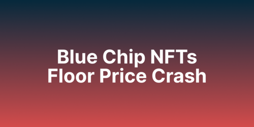 The NFT Crash: Blue Chip NFT Floor Prices Down 83%