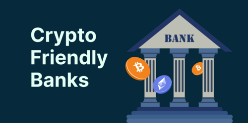 Crypto-friendly Banks: Top Banks that Support Crypto Trading