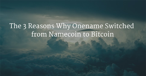 The 3 Reasons Why Onename Switched from Namecoin to Bitcoin