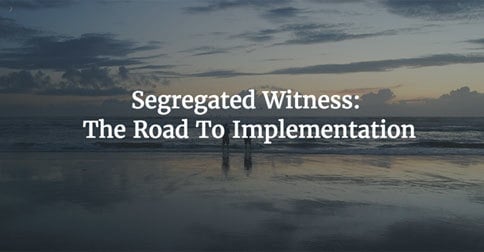Segregated Witness: The Road To Implementation 