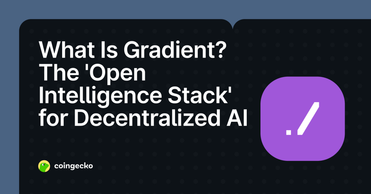 What Is Gradient? The 'Open Intelligence Stack' for Decentralized AI
