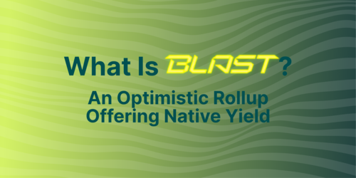 What Is Blast? An Optimistic Rollup That Offers Native Yield