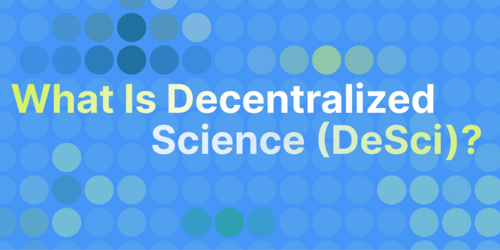 What Is Decentralized Science (DeSci) and How Can It Change the Scientific Field?