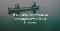 21 CEO Balaji Srinivasan on 3 Potential Downsides of Ethereum