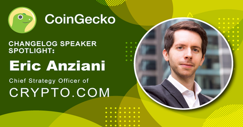 Changelog Speaker Spotlight - Eric Anziani, Chief Strategy Officer of Crypto.com