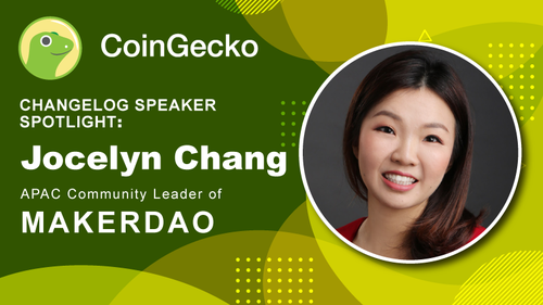 Changelog Speaker Spotlight - Jocelyn Chang, APAC Community Lead of MakerDAO