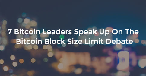 7 Bitcoin Leaders Speak Up On The Bitcoin Block Size Limit Debate