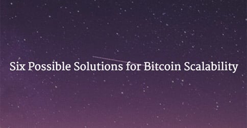 6 Possible Solutions for Bitcoin Scalability