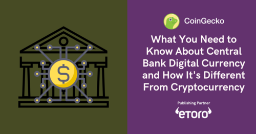 What You Need to Know About Central Bank Digital Currency and How It's Different From Cryptocurrency