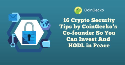 16 Crypto Security Tips by CoinGecko’s Co-founder So You Can Invest & HODL in Peace