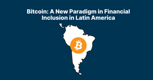 Bitcoin: A New Paradigm in Financial Inclusion in Latin America