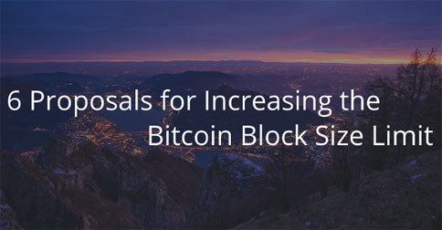 6 Proposals for Increasing the Bitcoin Block Size Limit