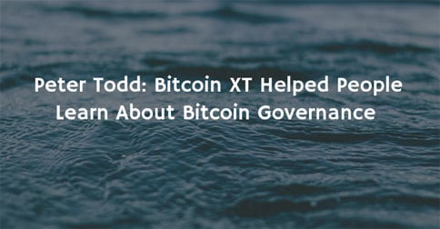 Peter Todd: Bitcoin XT Helped People Learn About Bitcoin Governance